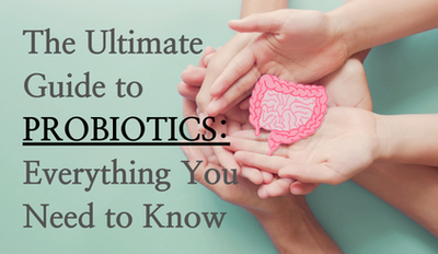The Ultimate Guide to Probiotics: Everything You Need to Know